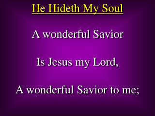 A wonderful Savior Is Jesus my Lord, A wonderful Savior to me;