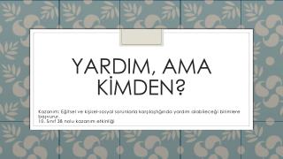 YARDIM , AMA KİMDEN?