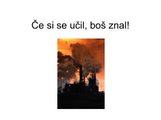Če si se učil, boš znal!