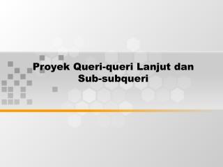 Proyek Queri-queri Lanjut dan Sub-subqueri