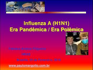 Influenza A (H1N1) Era Pandêmica / Era Polêmica