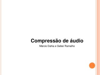 Compressão de áudio Márcio Dahia e Geber Ramalho