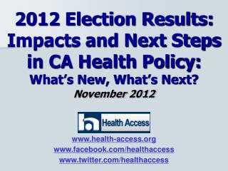 2012 Election Results: Impacts and Next Steps in CA Health Policy: What’s New, What’s Next?