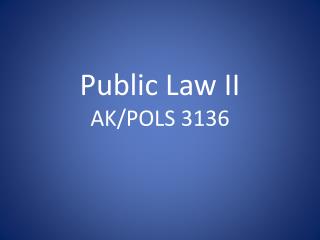 Public Law II AK/POLS 3136