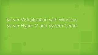 Server Virtualization with Windows Server Hyper-V and System Center