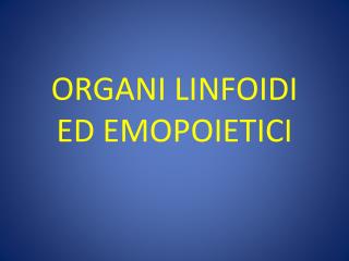 ORGANI LINFOIDI ED EMOPOIETICI