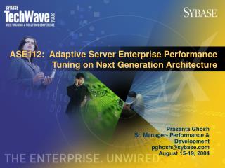 ASE112: Adaptive Server Enterprise Performance Tuning on Next Generation Architecture