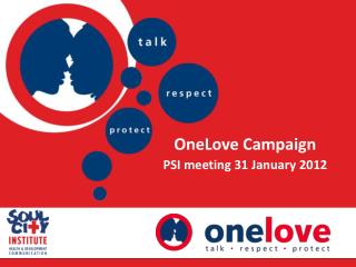 OneLove Campaign PSI meeting 31 January 2012