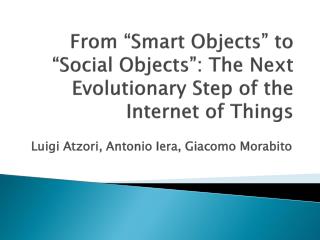 From “Smart Objects” to “Social Objects”: The Next Evolutionary Step of the Internet of Things