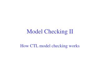 Model Checking I I