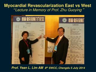 Myocardial Revascularization East vs West “ Lecture in Memory of Prof. Zhu Guoying ”