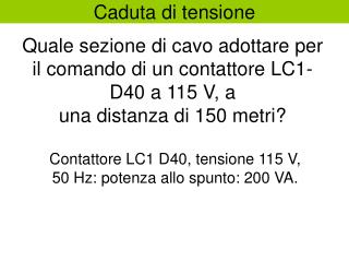 Contattore LC1 D40, tensione 115 V, 50 Hz: potenza allo spunto: 200 VA.