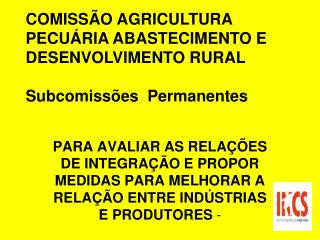 COMISSÃO AGRICULTURA PECUÁRIA ABASTECIMENTO E DESENVOLVIMENTO RURAL Subcomissões Permanentes