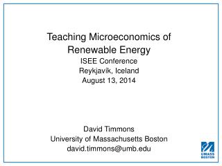 Teaching Microeconomics of Renewable Energy ISEE Conference Reykja vík , Iceland August 13, 2014