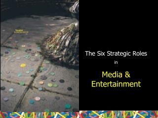 The Six Strategic Roles in Media & Entertainment