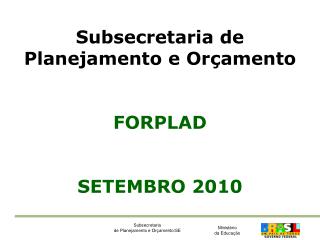 Subsecretaria de Planejamento e Orçamento FORPLAD SETEMBRO 2010