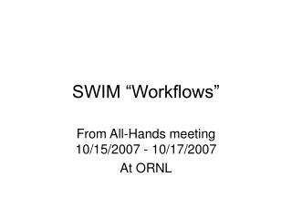 SWIM “Workflows”