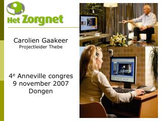 Carolien Gaakeer Projectleider Thebe 4 e Anneville congres 9 november 2007 Dongen