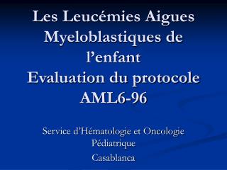 Les Leucémies Aigues Myeloblastiques de l’enfant Evaluation du protocole AML6-96