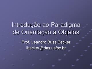 Introdu ção ao Paradigma de Orientação a Objetos