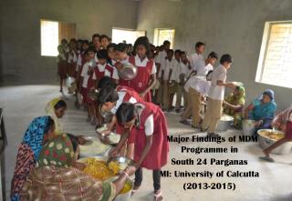 Major Findings of MDM Programme in South 24 Parganas MI: University of Calcutta (2013-2015)