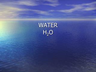 WATER H 2 O