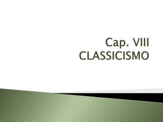Cap. VIII CLASSICISMO