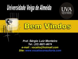 Prof. Sérgio Luiz Monteiro Tel.: (22) 8821-8674 e-mail : vocatio@hotmail