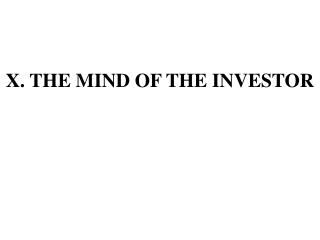 X . THE MIND OF THE INVESTOR