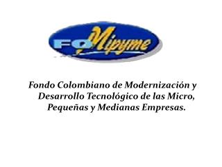 Creado por la Ley 590 de 2000 (Ley Mipyme).