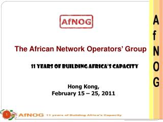 The African Network Operators’ Group 11 Years of Building Africa’s Capacity