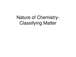 Nature of Chemistry-Classifying Matter