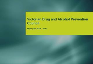 Victorian Drug and Alcohol Prevention Council Work plan 2008 - 2010