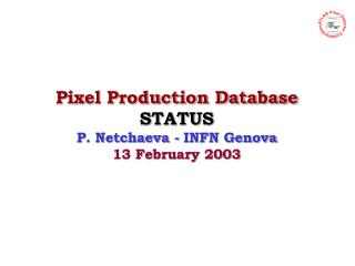Pixel Production Database STATUS P. Netchaeva - INFN Genova 13 February 2003