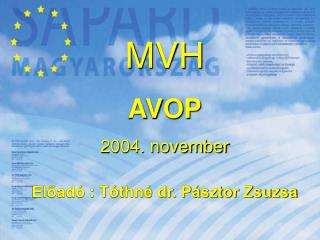 MVH AVOP 2004. november Előadó : Tóthné dr. Pásztor Zsuzsa