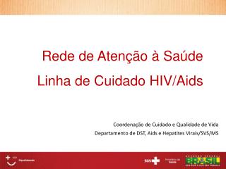 Coordenação de Cuidado e Qualidade de Vida Departamento de DST, Aids e Hepatites Virais/SVS/MS