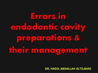 Errors in endodontic cavity preparations &amp; their management