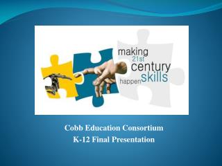 Cobb Education Consortium K-12 Final Presentation