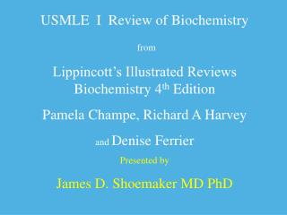 USMLE I Review of Biochemistry from Lippincott’s Illustrated Reviews Biochemistry 4 th Edition