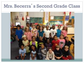 Mrs. Becerra ’ s Second Grade Class