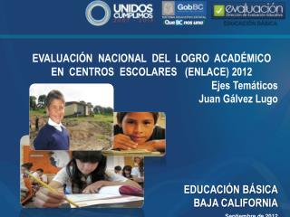 EVALUACIÓN NACIONAL DEL LOGRO ACADÉMICO EN CENTROS ESCOLARES (ENLACE) 2012 Ejes Temáticos