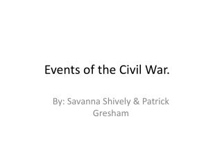 Events of the Civil War.