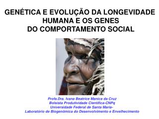 GENÉTICA E EVOLUÇÃO DA LONGEVIDADE HUMANA E OS GENES DO COMPORTAMENTO SOCIAL