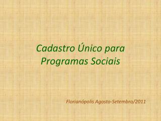 Cadastro Único para Programas Sociais Florianópolis Agosto-Setembro/2011