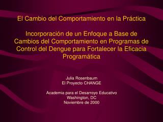 Julia Rosenbaum El Proyecto CHANGE Academia para el Desarroyo Educativo Washington, DC