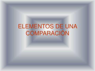 ELEMENTOS DE UNA COMPARACIÓN