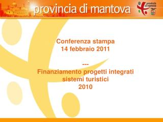 Conferenza stampa 14 febbraio 2011 --- Finanziamento progetti integrati sistemi turistici 2010