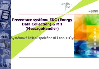 Prezentace systému EDC ( Energy Data Collection ) &amp; MH ( MessageHandler )
