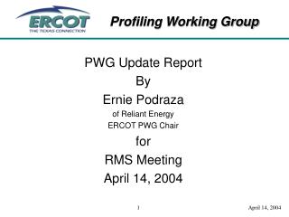 PWG Update Report By Ernie Podraza of Reliant Energy ERCOT PWG Chair for RMS Meeting