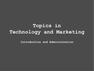 Topics in Technology and Marketing Introduction and Administration